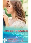 Charlotte Hawkes - The Army Doc's Secret Wife