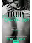 Кендалл Райан - Filthy Beautiful Love