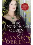 Anne O'Brien - The Uncrowned Queen