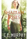 C.E. Murphy - Shaman Rises