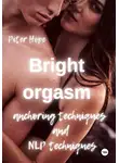 Питер Хоуп - Bright orgasm. Anchoring techniques and NLP techniques