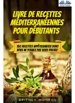 Britney Monroe - Livre De Recettes Méditerranéennes Pour Débutants