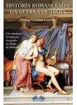 Dionigi Cristian Lentini - Historia Romanceada Da Guerra De Tróia