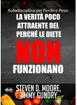 Steven D. Moore - Autodisciplina Per Perdere Peso: La Verità Poco Attraente Del Perché Le Diete NON Funzionano