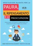 Timothy Willink - Meditazione Guidata Per La Paura, Il Ripensamento E Le Preoccupazioni
