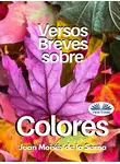 Juan Moisés De La Serna - Versos Breves Sobre Colores