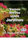 Juan Moisés De La Serna - Versos Breves Sobre Jardines
