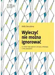 Нелли Давыдова - Wyleczyć nie można ignorować. Co mówi ciało poprzez cukrzycę, onkologię i inne schorzenia