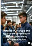 Alexey Antipov - Installation, starting and adjustment of ventilation and air conditioning systems A Guide