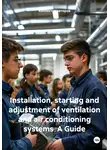 Валерий Коростылев - Installation, starting and adjustment of ventilation and air conditioning systems A Guide