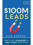 Alex Hormozi - Лиды на 100 миллионов долларов. Как заставить незнакомцев захотеть купить ваши вещи