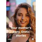 Постер книги Your mother&apos;s diary. Erotic stories