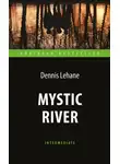 Деннис Лихэйн - Mystic River / Таинственная река