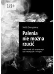 Нелли Давыдова - Palenia nie można rzucić. Haker-book, dla pragnącego być niepalącym i wolnym
