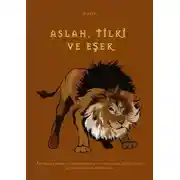 Постер книги Aslan, tİlkİ ve eşek. Турецкая басня с переводом на русский язык для чтения, аудирования и пересказа