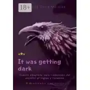 Постер книги It was getting dark. Cuento adaptado para traducción del español al inglés y recuento. © Reanimador Lingüístico