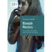 Постер книги Blowjob Mastery. 20 technician blowjob and other secrets of oral caresses