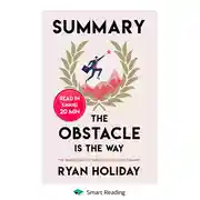 Постер книги Summary: The Obstacle Is the Way. The Timeless Art of Turning Trials into Triumph. Ryan Holiday