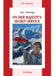 Ян Флеминг - On Her Majesty&apos;s Secret Service. На секретной службе Её Величества. Книга для чтения на английском языке