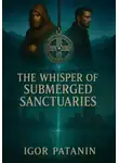 Игорь Патанин - The Whisper of Submerged Sanctuaries