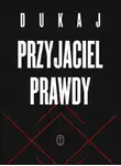 Яцек Дукай - Приятель правды. Диалог идей