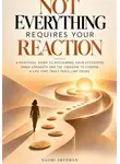 Naomi Sherman - Not Everything Requires Your Reaction. A practical guide to reclaiming your attention.