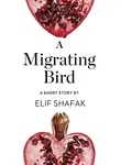 Элиф Шафак - A Migrating Bird: A Short Story from the collection, Reader, I Married Him