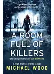 Майкл Вуд - A Room Full of Killers: A gripping crime thriller with twists you won’t see coming