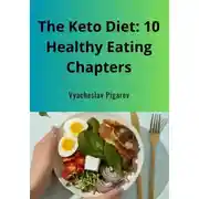 Постер книги The Keto Diet: 10 Healthy Eating Chapters