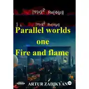 Постер книги Parallel worlds – one. Fire and flame