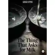 Постер книги The Thing That Asks for Milk