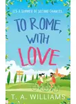 Т.А. Уильямс - To Rome, with Love