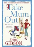 Фиона Гибсон - Take Mum Out
