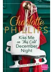 Charlotte Phillips - Kiss Me on This Cold December Night: