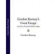 Постер книги Gordon Ramsay’s Great Escape: 100 of my favourite Indian recipes
