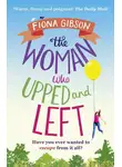 Фиона Гибсон - The Woman Who Upped and Left: A laugh-out-loud read that will put a spring in your step!