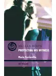 Marie Ferrarella - Protecting His Witness