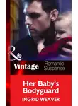 Ingrid Weaver - Her Baby's Bodyguard