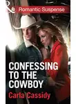 Carla Cassidy - Confessing to the Cowboy