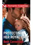 Beth Cornelison - Protecting Her Royal Baby