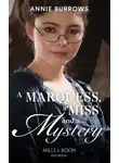 Энни Бэрроуз - A Marquess, A Miss And A Mystery