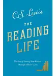 Клайв Льюис - The Reading Life: The Joy of Seeing New Worlds Through Others’ Eyes