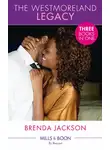 Brenda Jackson - The Westmoreland Legacy: The Rancher Returns (The Westmoreland Legacy) / His Secret Son (The Westmoreland Legacy) / An Honourable Seduction (The Westmoreland Legacy)