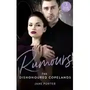 Постер книги Rumours: The Dishonoured Copelands: The Fallen Greek Bride (The Disgraced Copelands) / His Defiant Desert Queen (The Disgraced Copelands) / Her Sinful Secret (The Disgraced Copelands)