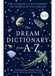 Theresa Cheung - The Dream Dictionary from A to Z [Revised edition]: The Ultimate A–Z to Interpret the Secrets of Your Dreams
