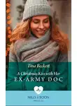 Tina Beckett - A Christmas Kiss With Her Ex-Army Doc