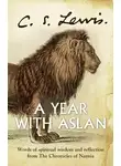 Клайв Льюис - A Year With Aslan: Words of Wisdom and Reflection from the Chronicles of Narnia