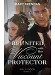 Mary Brendan - Reunited With Her Viscount Protector