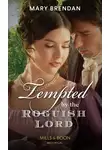 Mary Brendan - Tempted By The Roguish Lord
