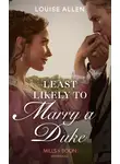 Louise Allen - Least Likely To Marry A Duke